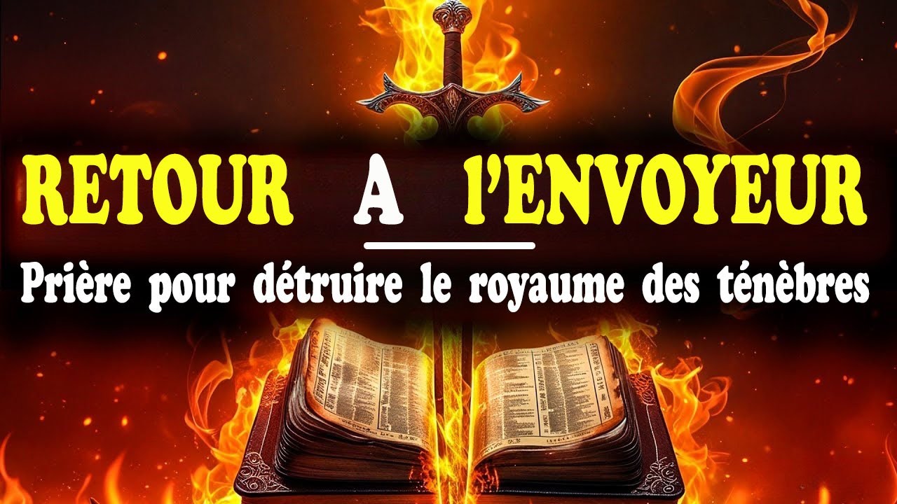 Prière de Combat pour Détruire le Royaume des Ténèbres qui Opèrent contre votre Vie