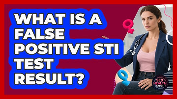 What Is A False Positive STI Test Result? - Sex Health Expert