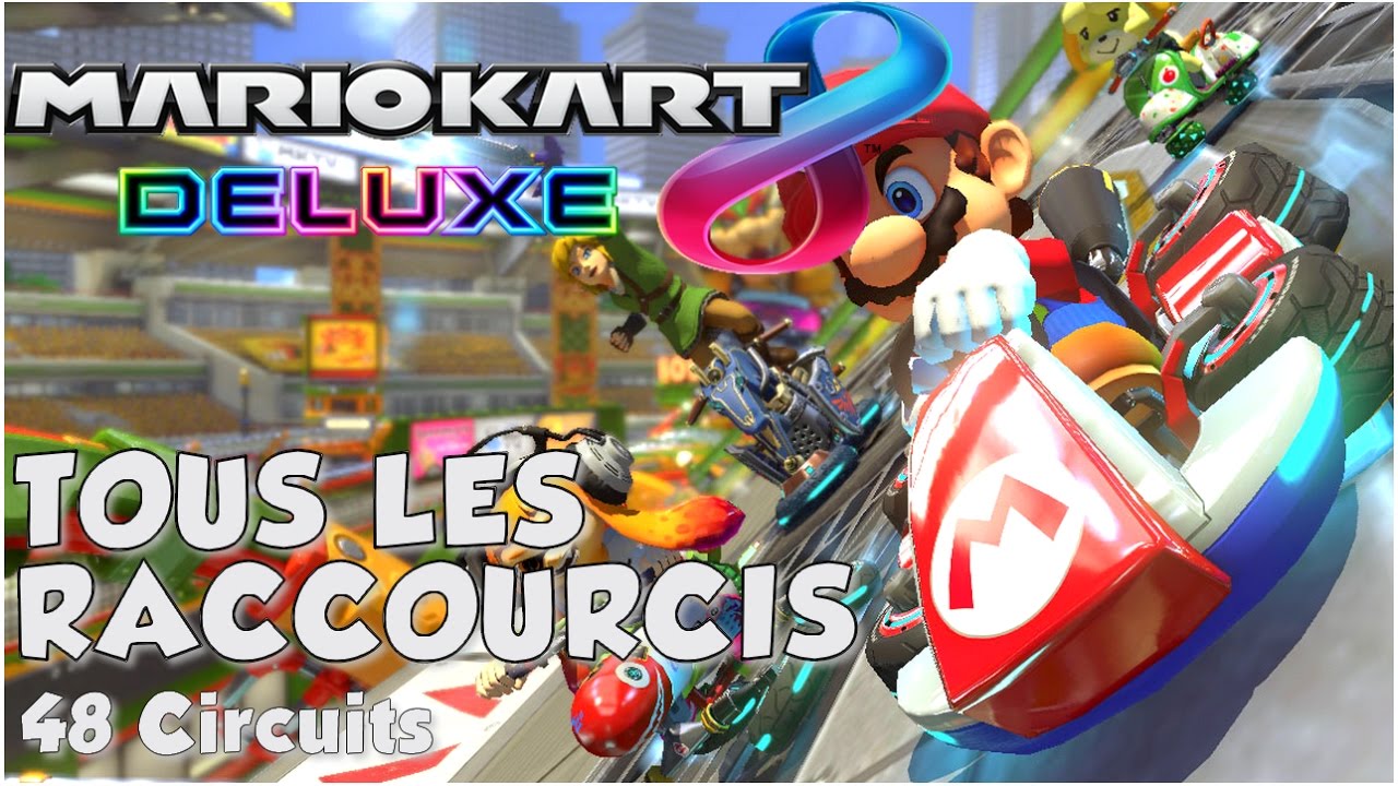 Tous les raccourcis 48 circuits   Mario Kart 8 Deluxe FR Switch