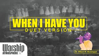 WHEN I HAVE YOU - DUET Wilson W Muwanguz