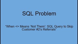 SQL OR | INEQUALITY Operator in Action: Exclude Customer #2’s Referrals!