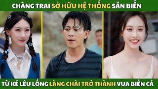 Chàng Trai Sở Hữu Hệ Thống Săn Biển, Từ Kẻ Lêu Lổng Làng Chài Trở Thành Vua Biển Cả screenshot 5