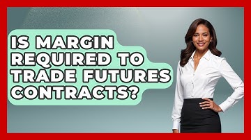 Is Margin Required to Trade Futures Contracts? | Commodity Wealth Investor News