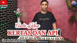 🔰 ANDRI KHAN || KERTAS DAN API || CIPT : HANIEF R / DADANG || MUSIK : ANDRI KHAN