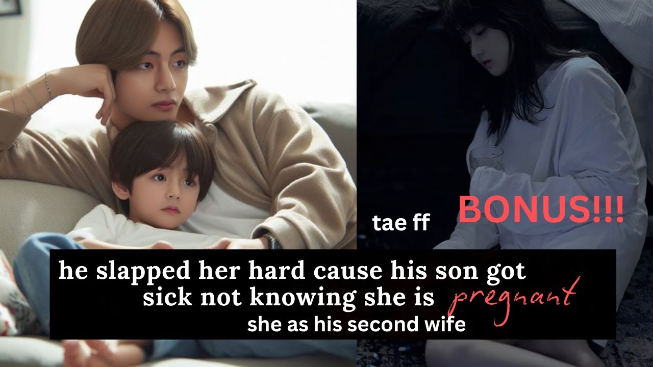 when he slapped his pregnant wife cause his son got hurt | tae ff |bonus