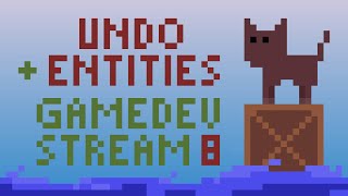 Stream #8 😻 Undo + entity system demo
