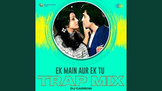Ek Main Aur Ek Tu - Trap Mix