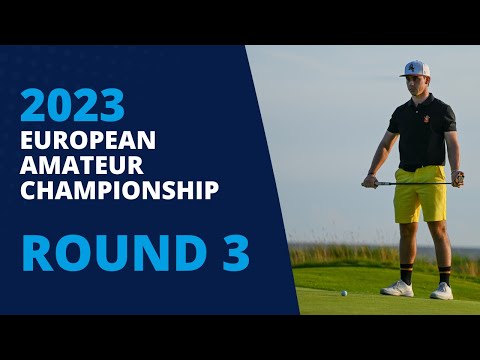 Round 3 Highlights: 2023 European Amateur Championship