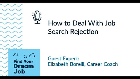 How to Deal With Job Search Rejection, with Elizab...