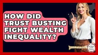 How Did Trust Busting Fight Wealth Inequality? - Stories Of The States
