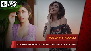 Polda Metro Cek Keaslian Video Porno Mirip Artis Gisel dan Jedar ...