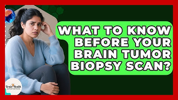 What To Know Before Your Brain Tumor Biopsy Scan? - Brain Health Support Network