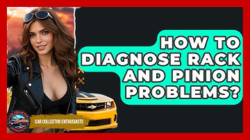 How To Diagnose Rack And Pinion Problems? - Car Collector Enthusiasts