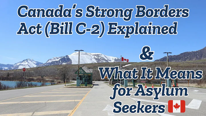 Bill C-2: Canada’s Strong Borders Act & Its Impact on Asylum Seekers