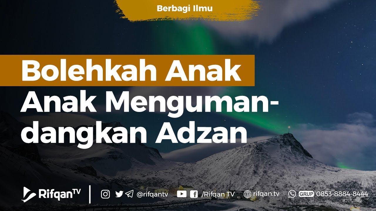 Bolehkah Anak Anak Mengumandangkan Adzan - Ustadz Muhammad Hafidz Anshari, B.A