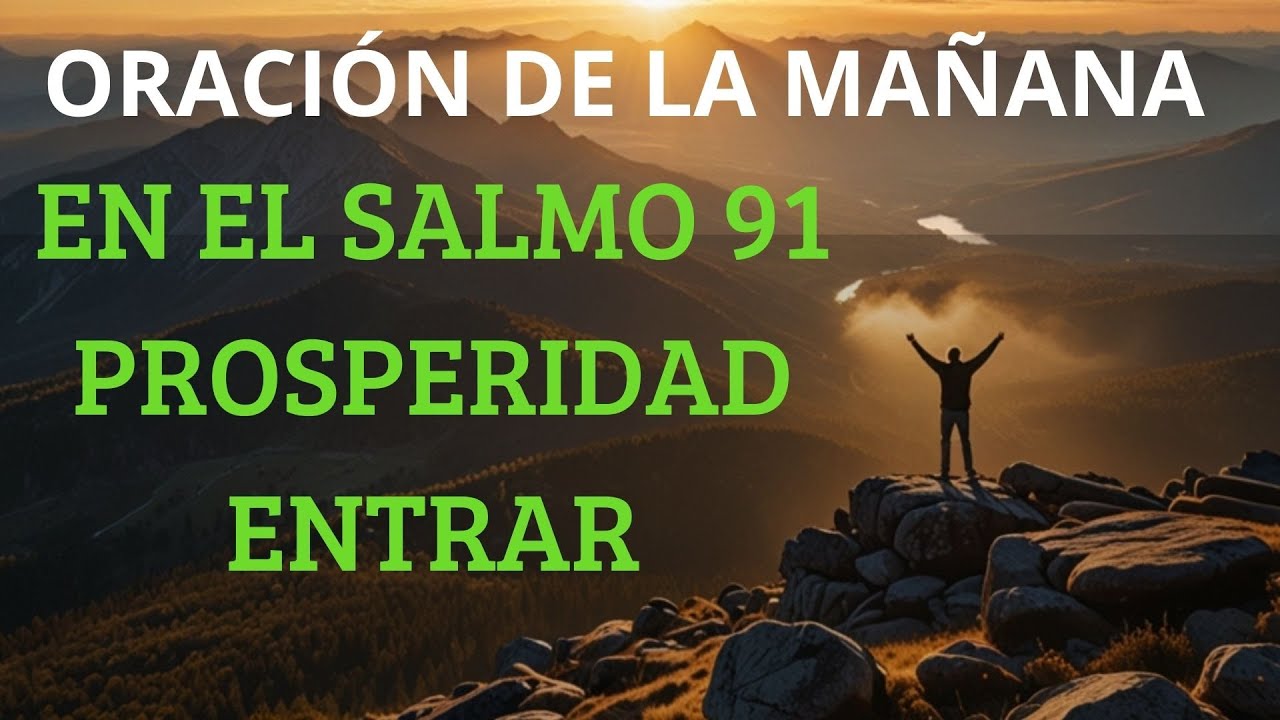 ORACIÓN DE LA MAÑANA EN EL SALMO 91 | PODEROSA ORACIÓN PARA RECIBIR ...