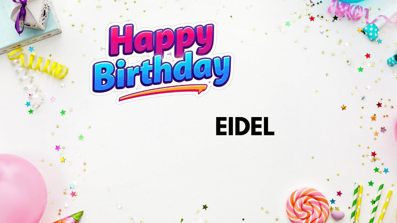 EIDEL Happy Birthday Song – Birthday Wishes for #Eidel - YouTube