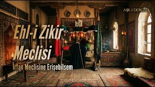 Ehl - I Zikir Meclisi İrfan Meclisine Erişebilsem Aşk - I Dergâh