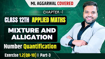 Ex 1.2 Mixture & Alligation(Q8-Q10) | Class 12 Applied Maths ML Aggarwal