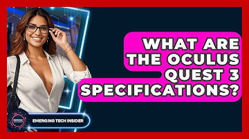 What Are The Oculus Quest 3 Specifications? - Emerging Tech Insider