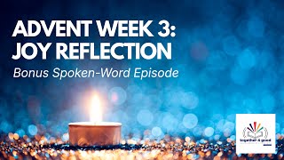 Advent Week 3: Joy Reflection | Bonus Spoken-Word Episode