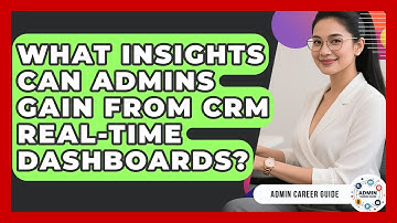 What Insights Can Admins Gain From CRM Real-time Dashboards? - Admin Career Guide