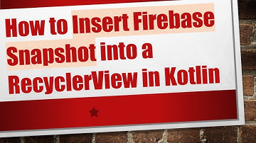 How to Insert Firebase Snapshot into a RecyclerView in Kotlin