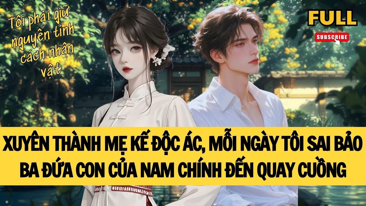 [FULL] XUYÊN THÀNH MẸ KẾ ĐỘC ÁC, MỖI NGÀY TÔI SAI BẢO BA ĐỨA CON CỦA NAM CHÍNH ĐẾN QUAY CUỒNG