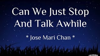 Jose Mari Chan - Can We Just Stop And Talk Awhile ( Lyrics )