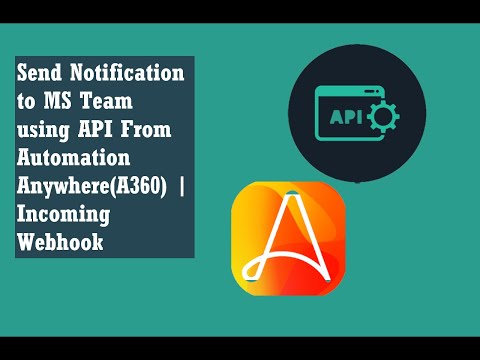 Automation Anywhere | Send Notification to MS Team using API From Automation Anywhere(A360)