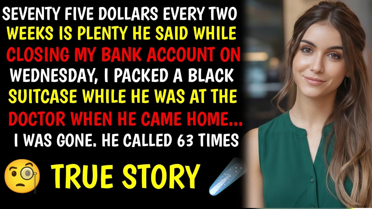 Seventy Five Dollars Every Two Weeks Is Enough  My Husband Said While Taking Over My Accounts