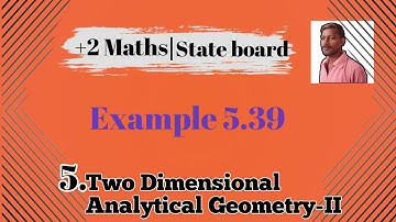 12th Mathematics Chapter-5 Two Dimensional Analytical Geometry-II Example 5.39