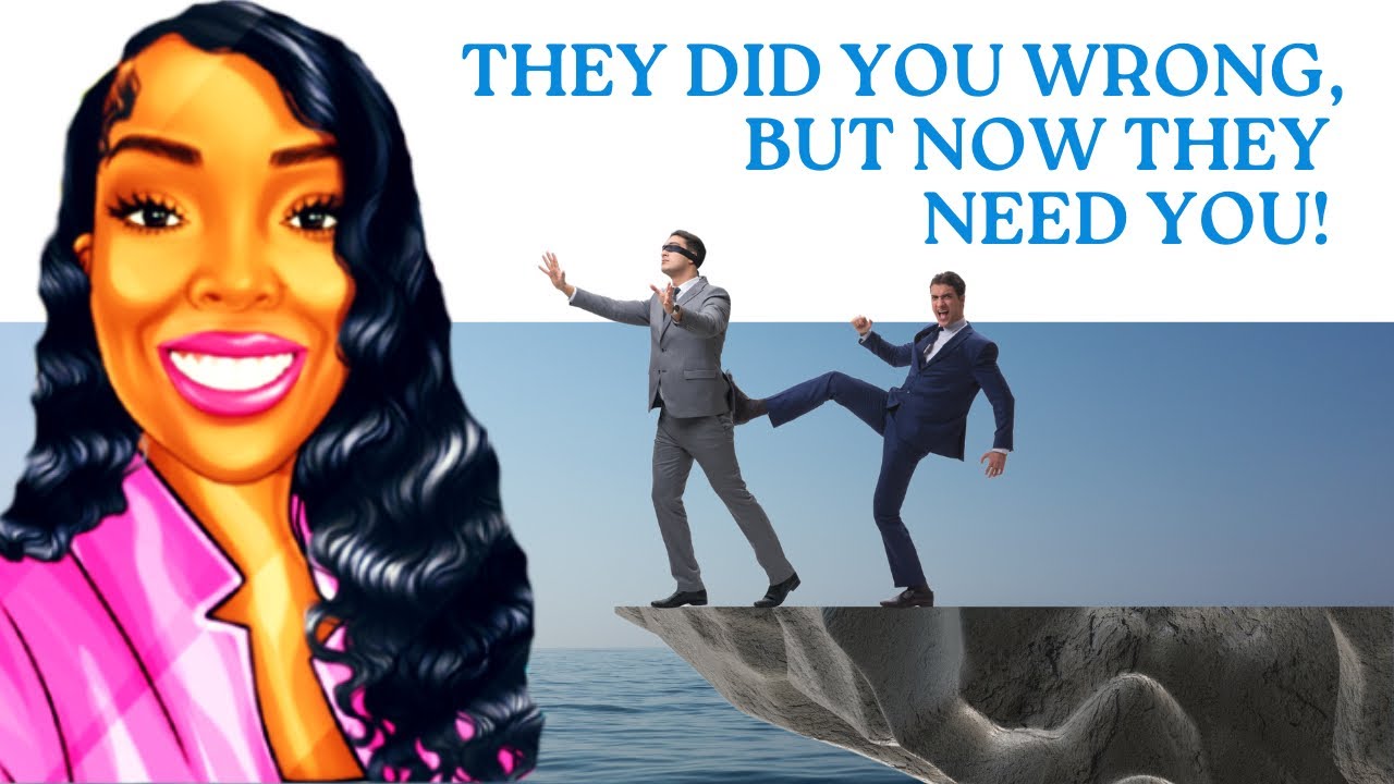 They Did You Wrong, but Now They Need You! 