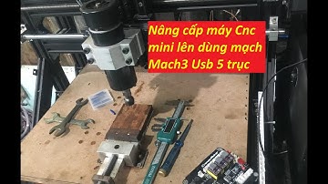 Nâng cấp máy cnc mini mạch Mach3 Usb 5 trục | Anh Lee_Khám Phá Sáng Tạo
