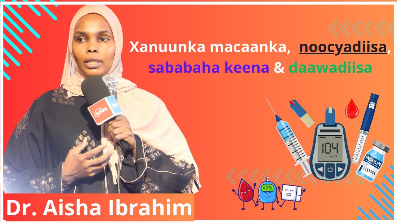 Dr. Aisha: Xanuunka macaanka(Diabetes),  noocyadiisa, sababaha keena, daawadiisa iyo ka hortagiisa.