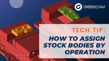 How to assign stock bodies by operation | GibbsCAM Tech Tip