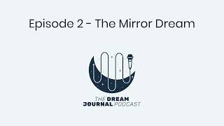 The Mirror Dream - The Dream Journal Podcast - Episode 2