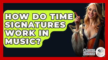 How Do Time Signatures Work In Music? - Classical Serenade