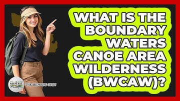 What Is The Boundary Waters Canoe Area Wilderness (BWCAW)? - The Midwest Guru