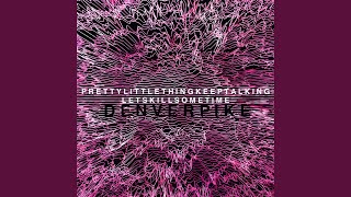 Video thumbnail of "Denver Pike - Pretty Little Thing Keep Talking Let's Kill Some Time"