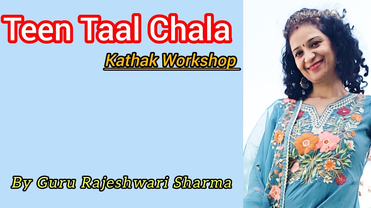 Teen Taal Chala Kathak Workshop By Guru Rajeshwari Sharma 