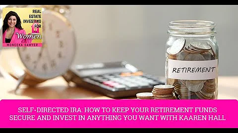 Self-Directed IRA: How To Keep Your Retirement Funds Secure And Invest In Anything You Want