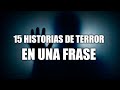 15 HISTORIAS DE TERROR EN UNA FRASE || Top terror y misterio r/nosleep