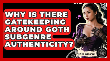 Why Is There Gatekeeping Around Goth Subgenre Authenticity? - Goth Music Vault