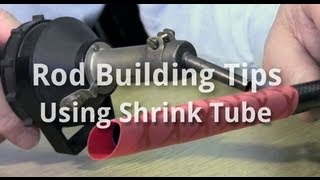 Rod Building Tips - Using Shrink Tube