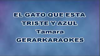 El Gato Que Está Triste Y Azul - Tamara - Karaoke