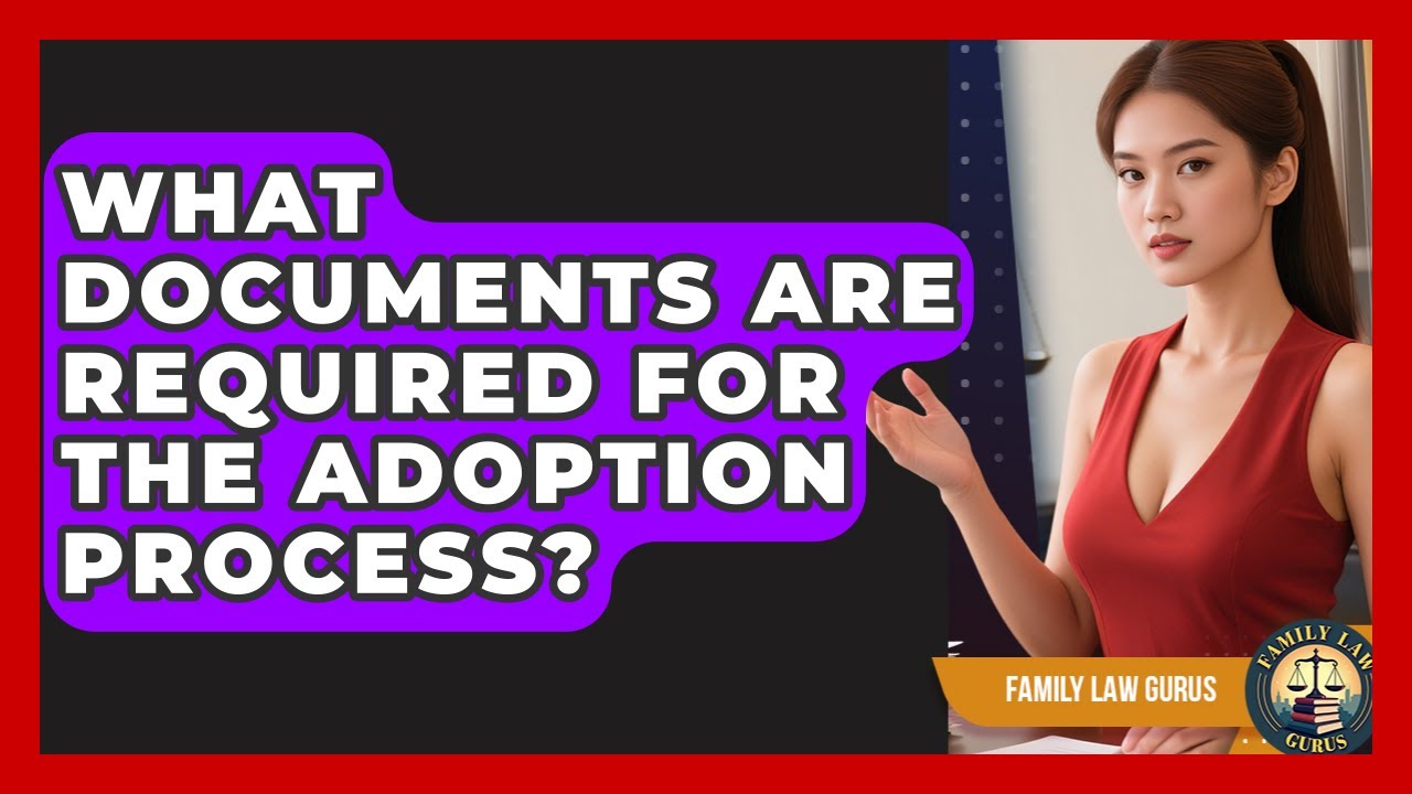 What Documents Are Required for the Adoption Process? | Family Law Gurus News