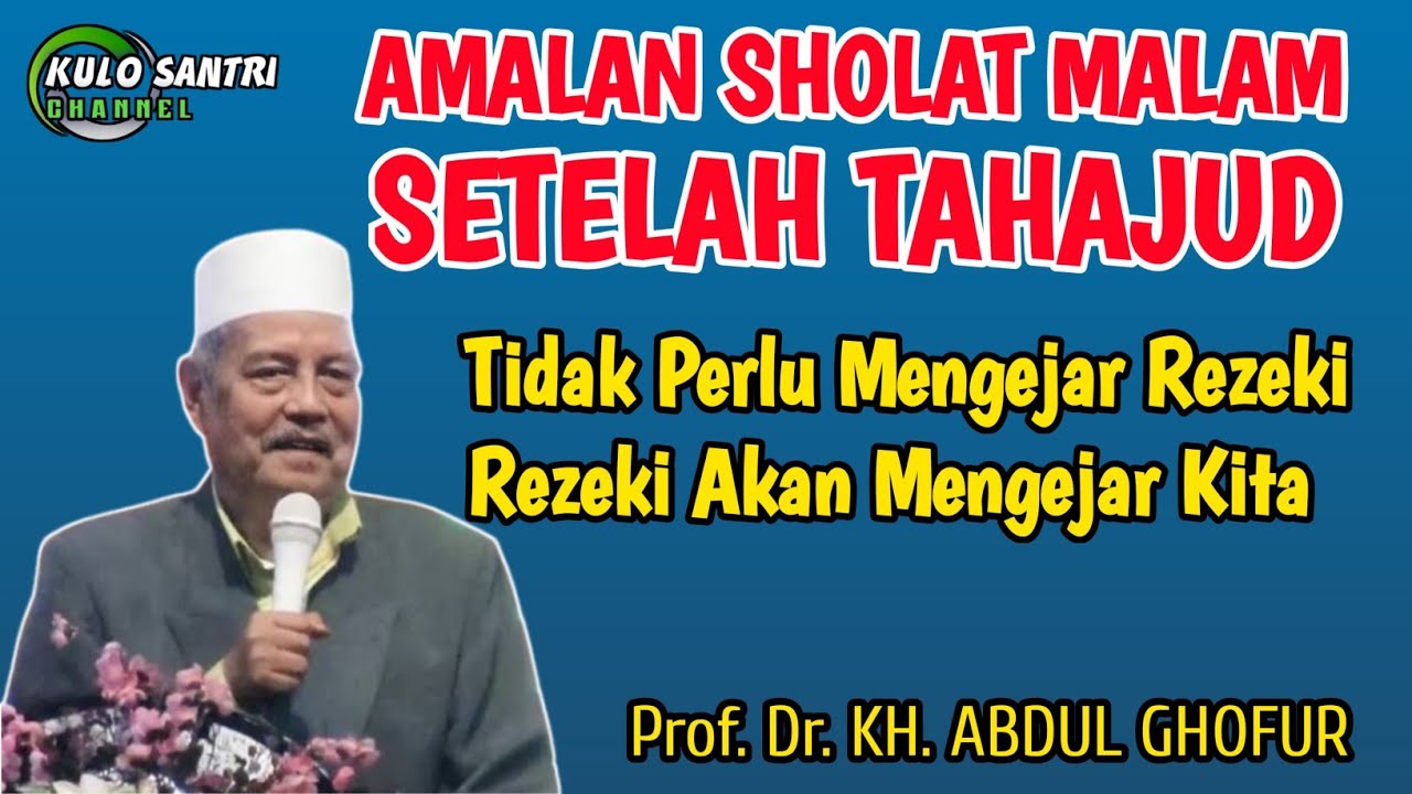 AMALAN SHOLAT MALAM SETELAH TAHAJUD REZEKI AKAN MENGEJAR KITA KH ABDUL GHOFUR LAMONGAN 