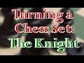 Chess Set Project Making the Knight