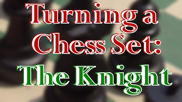 Chess Set Project Making the Knight
